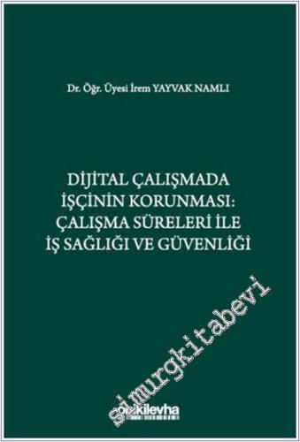 Dijital Çalışmada İşçinin Korunması: Çalışma Süreleri ile İş Sağlığı v