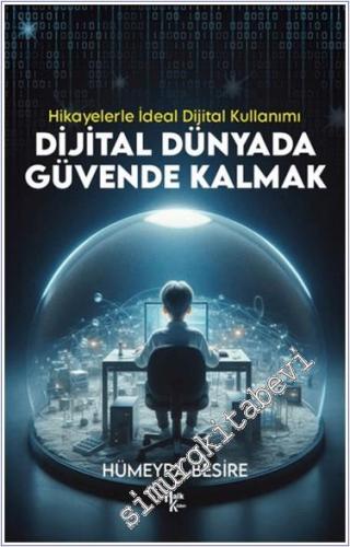 Dijital Dünyada Güvende Kalmak - Hikayelerle İdeal Dijital Kullanımı -