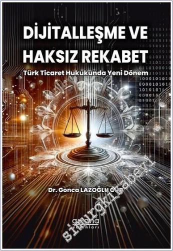 Dijitalleşme ve Haksız Rekabet : Türk Ticaret Hukukunda Yeni Dönem - 2