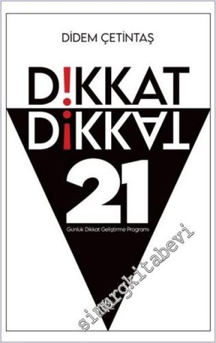 Dikkat Dikkat: 21 Günlük Dikkat Geliştirme Programı - 2024