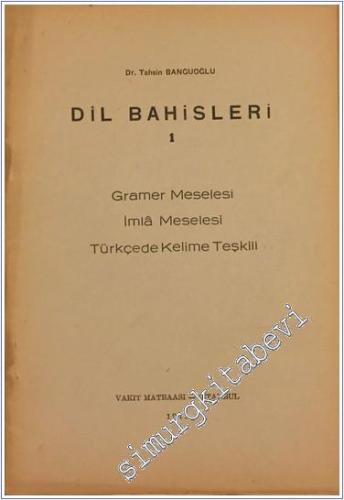 Dil Bahisleri 1: Gramer Meselesi, İmla Meselesi, Türkçede Kelime Teşki