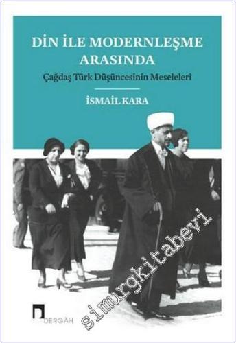 Din ile Modernleşme Arasında: Çağdaş Türk Düşüncesinin Meseleleri