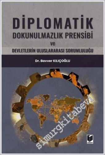 Diplomatik Dokunulmazlık Prensibi ve Devletlerin Uluslararası Sorumlul