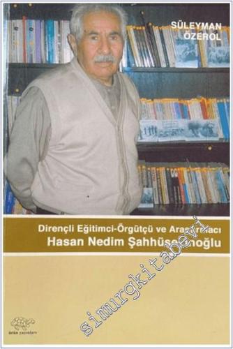 Dirençli Eğitimci-Örgütçü ve Araştırmacı Hasan Nedim Şahhüseyinoğlu - 