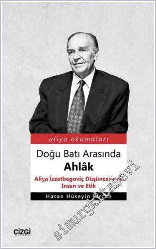 Doğu Batı Arasında Ahlak : Aliya İzzetbegoviç Düşüncesinde İnsan ve Et