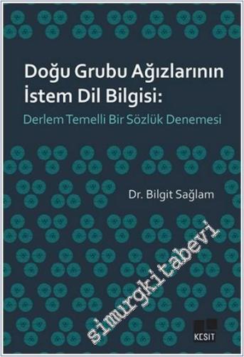 Doğu Grubu Ağızlarının İstem Dil Bilgisi: Derlem Temelli Bir Sözlük De