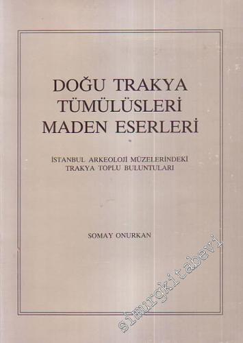 Doğu Trakya Tümülüsleri Maden Eserleri: İstanbul Arkeoloji Müzelerinde