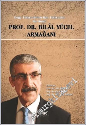 Doğu Türkçesinden Batı Türkçesine Bir Ömür Prof. Dr. Bilal Yücel Armağ