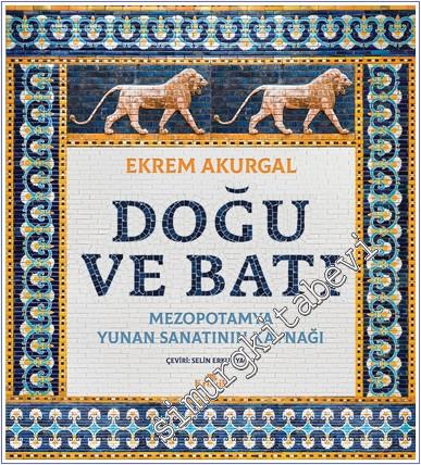 Doğu ve Batı : Mezopotamya - Yunan Sanatının Kaynağı (Ciltli) - 2024