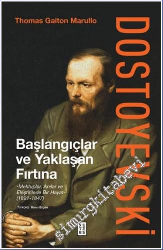 Dostoyevski: Başlangıçlar ve Yaklaşan Fırtına: Mektuplar, Anılar ve El