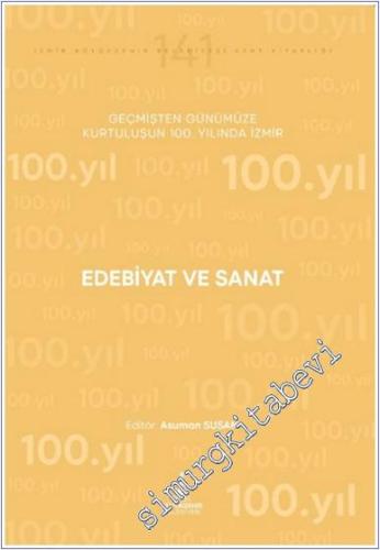 Edebiyat ve Sanat: Geçmişten Günümüze Kurtuluşunun 100. Yılında İzmir 