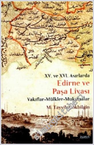 Edirne ve Paşa Livası: 15. ve 16 Asırlarda Vakıflar, Mülkler, Mukataal