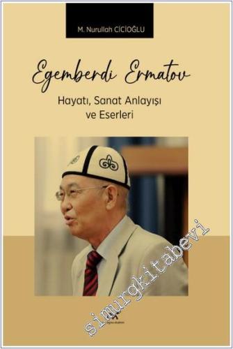 Egemberdi Ermatov Hayatı Sanat Anlayışı ve Eserleri - 2024