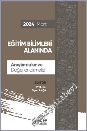 Eğitim Bilimleri Alanında Araştırmalar ve Değerlendirmeler - Mart 2024