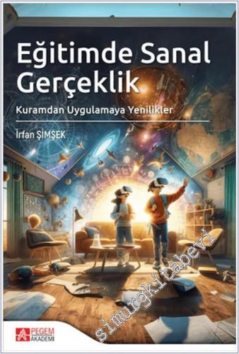 Eğitimde Sanal Gerçeklik : Kuramdan Uygulamaya Yenilikler - 2024