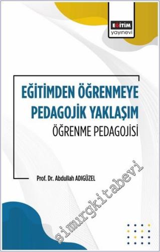 Eğitimden Öğrenmeye Pedagojik Yaklaşım Öğrenme Pedagojisi - 2024