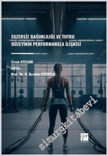 Egzersiz Bağımlılığı Ve Tutku Düzeyinin Performansla İlişkisi - 2024