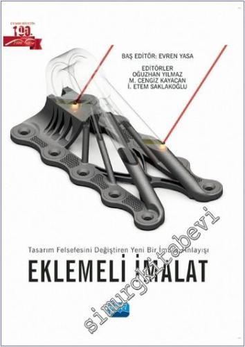 Eklemeli İmalat: Tasarım Felsefesini Değiştiren Yeni Bir İmalat Anlayı