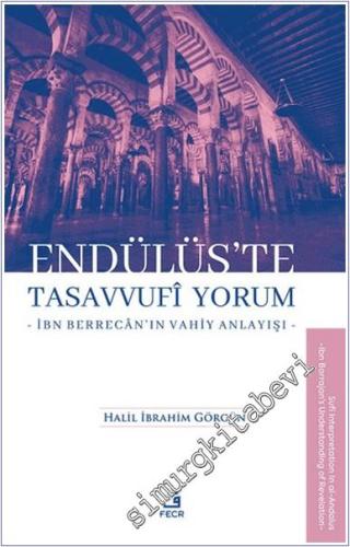 Endülüs'te Tasavvufi Yorum -İbn Berrecân'ın Vahiy Anlayışı - 2024