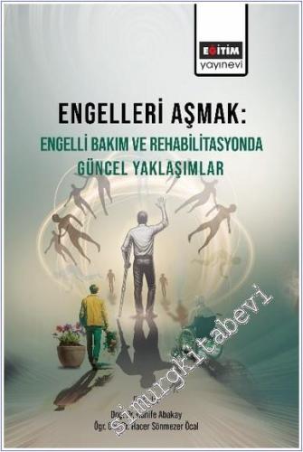 Engelleri Aşmak Engelli Bakım ve Rehabilitasyonda Güncel Yaklaşımlar -