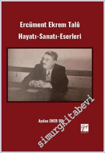 Ercüment Ekrem Talû Hayatı - Sanatı - Eserleri - 2024