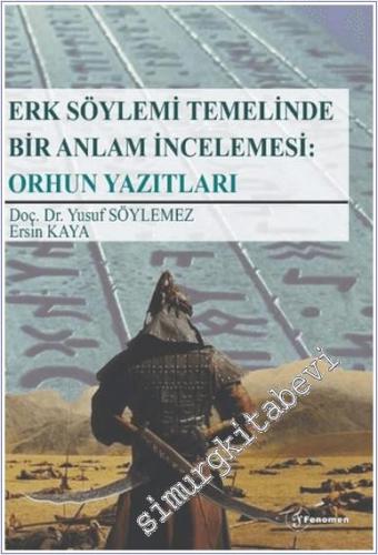 Erk Söylemi Temelinde Bir Anlam İncelemesi: Orhun Yazıtları - 2024