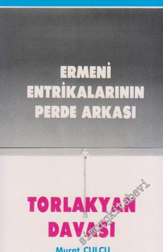 Ermeni Entrikalarının Perde Arkası / Torlakyan Davası