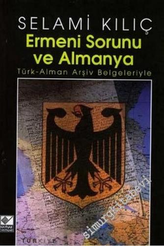 Ermeni Sorunu ve Almanya: Türk - Alman Arşiv Belgeleriyle