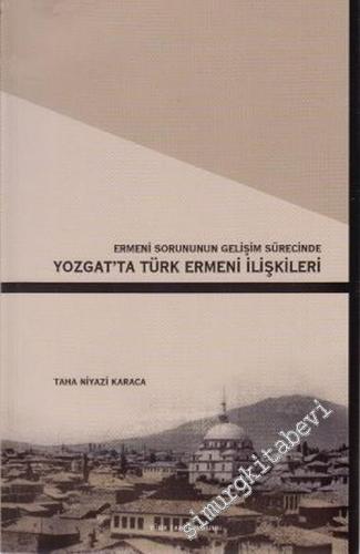 Ermeni Sorununun Gelişim Sürecinde Yozgat'ta Türk Ermeni İlişkileri