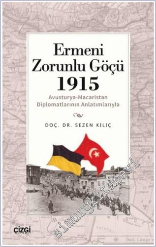 Ermeni Zorunlu Göçü 1915 : Avusturya - Macaristan Diplomatlarının Anla