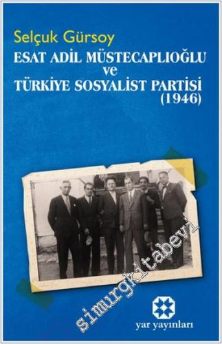 Esat Adil Müstecaplıoğlu ve Türkiye Sosyalist Partisi (1946) - 2024