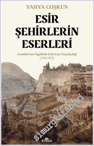 Esir Şehirlerin Eserleri: Anadolu'nun İşgalinde Eski Eser Kaçakçılığı 