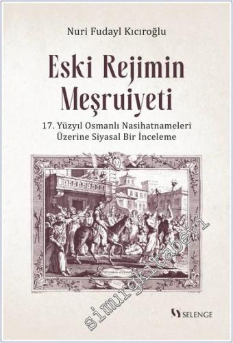 Eski Rejimin Meşruiyeti: 17. Yüzyıl Osmanlı Nasihatnameleri Üzerine Si