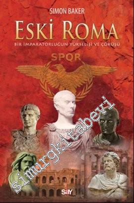 Eski Roma: Bir İmparatorluğun Yükselişi ve Çöküşü