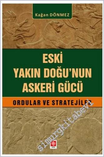 Eski Yakın Doğu'nun Askeri Gücü Ordular ve Stratejiler - 2024