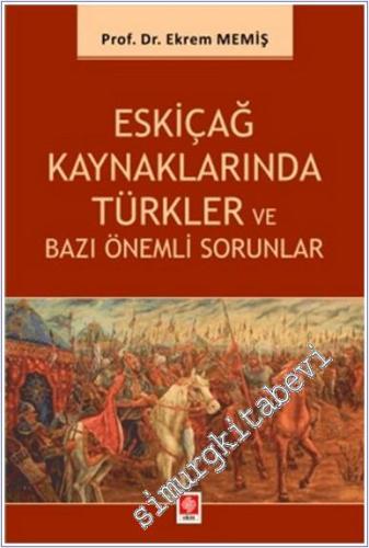 Eskiçağ Kaynaklarında Türkler ve Bazı Önemli Sorunlar - 2024