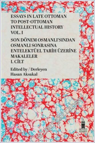 Essays in Late Ottoman to Post-Ottoman Intellectual History Vol. I = S