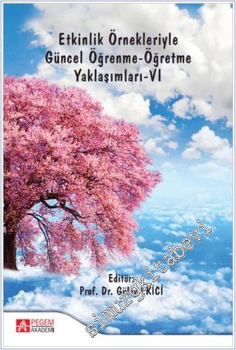 Etkinlik Örnekleriyle Güncel Öğrenme - Öğretme Yaklaşımları VI - 2024