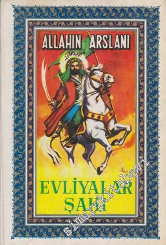 Evliyalar Şahı: İslam Tarihinden Bir Sayfa Cilt 2 - Allahın Arslanı