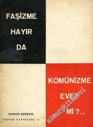 Faşizme Hayır da Komünizme Evet mi ?