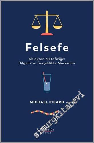 Felsefe : Ahlaktan Metafiziğe - Bilgelik ve Gerçeklikte Maceralar - 20