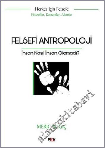 Felsefi Antropoloji - İnsan Nasıl İnsan Olamadı - 2024