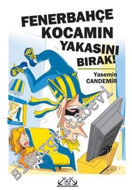 Fenerbahçe Kocamın Yakasını Bırak !