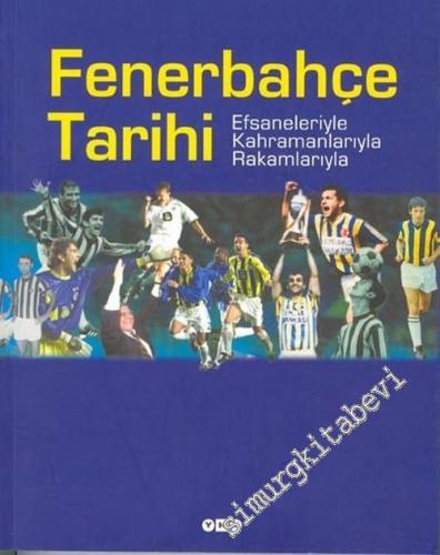 Fenerbahçe Tarihi: Efsaneleriyle Kahramanlarıyla Rakamlarıyla