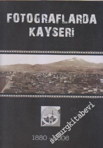 Fotoğraflarda Kayseri 1880 - 2006