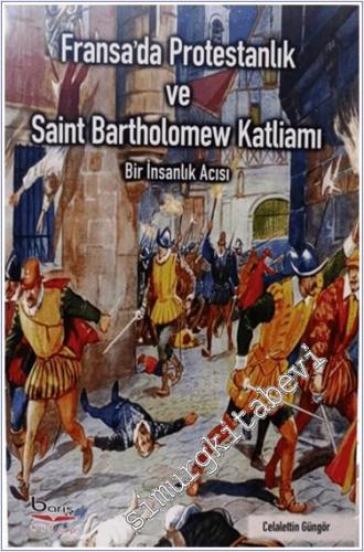 Fransa'da Protestanlık ve Saint Bartholomew Katliamı : Bir İnsanlık Ac