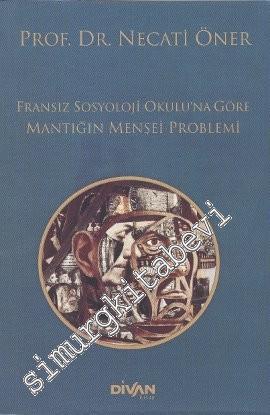 Fransız Sosyoloji Okuluna Göre Mantığın Menşei Problemi