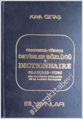 Fransızca - Türkçe Deyimler Sözlüğü = Dictionnaire Français - Turc des