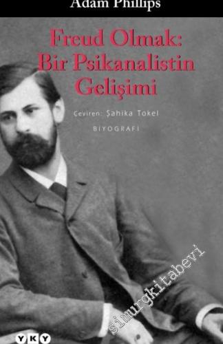 Freud Olmak: Bir Psikanalistin Gelişimi