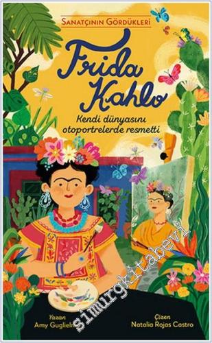 Frida Kahlo Kendi Dünyasını Otoportrelerde Resmetti - Sanatçının Gördü